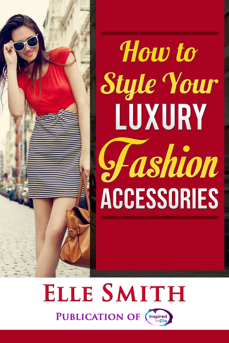 Book How to Style your Luxury Fashion Accessories by Elle Smith Inspired by Elle